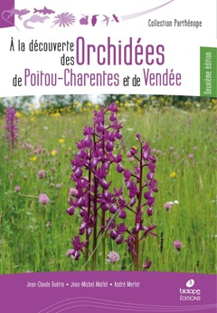 Cover of the book A la découverte des Orchidées de Poitou-Charentes et de Vendée - 2eme edition