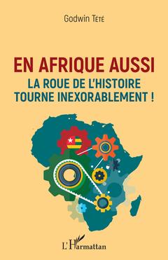 Couverture de l’ouvrage En Afrique aussi la roue de l'histoire tourne inexorablement !