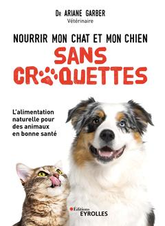 Cover of the book Nourrir mon chat et mon chien sans croquettes