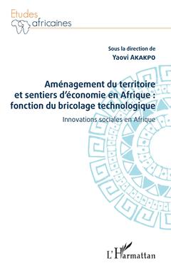 Couverture de l’ouvrage Aménagement du territoire et sentiers d'économie en Afrique : fonction du bricolage technologique