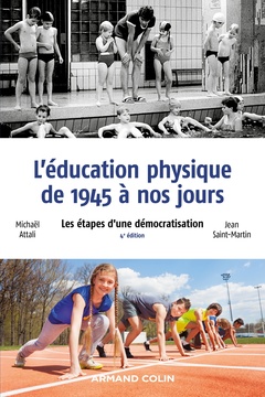 Couverture de l’ouvrage L'éducation physique de 1945 à nos jours - 4e éd. - Les étapes d'une démocratisation