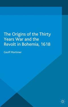 Couverture de l’ouvrage The Origins of the Thirty Years War and the Revolt in Bohemia, 1618