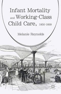 Couverture de l’ouvrage Infant Mortality and Working-Class Child Care, 1850-1899