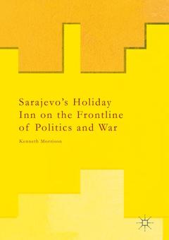 Couverture de l’ouvrage Sarajevo’s Holiday Inn on the Frontline of Politics and War