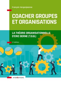 Cover of the book Coacher groupes et organisations - 3e éd. - la Théorie organisationnelle d'Eric Berne (T.O.B.)