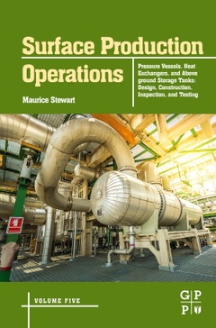 Couverture de l’ouvrage Surface Production Operations: Volume 5: Pressure Vessels, Heat Exchangers, and Aboveground Storage Tanks