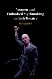 Cover of the book Women and Embodied Mythmaking in Irish Theatre