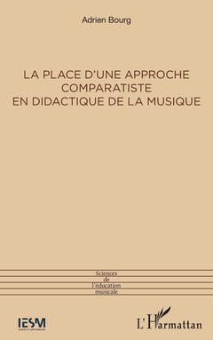 Couverture de l’ouvrage La place d'une approche comparatiste en didactique de la musique