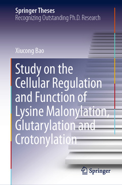 Couverture de l’ouvrage Study on the Cellular Regulation and Function of Lysine Malonylation, Glutarylation and Crotonylation