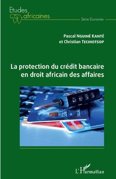 Couverture de l’ouvrage La protection du crédit bancaire en droit africain des affaires
