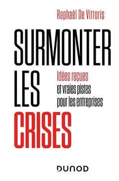 Cover of the book Surmonter les crises - Idées reçues et vraies pistes pour les entreprises