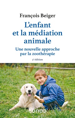 Cover of the book L'enfant et la médiation animale - 3e éd. - Une nouvelle approche par la zoothérapie