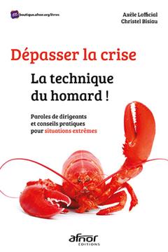 Couverture de l’ouvrage Dépasser la crise, la technique du homard !