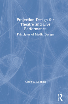 Couverture de l’ouvrage Projection Design for Theatre and Live Performance