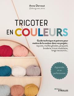 Couverture de l’ouvrage Tricoter en couleurs - Guide technique et patrons pour mettre de la couleur dans vos projets