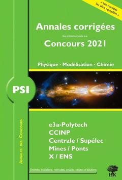 Couverture de l’ouvrage Annales corrigées Concours 2021 - PSI Physique, Modélisation, Chimie 