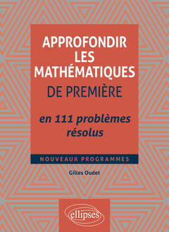 Cover of the book Approfondir les mathématiques de Première en 111 problèmes résolus