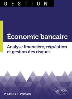 Couverture de l’ouvrage Économie bancaire. Analyse financière, régulation et gestion des risques