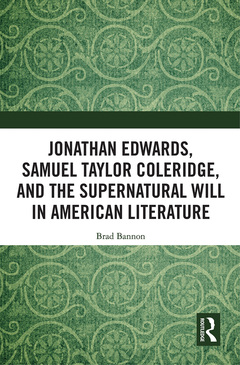 Couverture de l’ouvrage Jonathan Edwards, Samuel Taylor Coleridge, and the Supernatural Will in American Literature