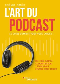 Couverture de l’ouvrage L'art du podcast : le guide complet pour vous lancer !