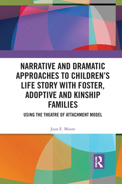 Couverture de l’ouvrage Narrative and Dramatic Approaches to Children’s Life Story with Foster, Adoptive and Kinship Families