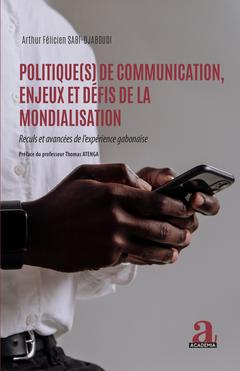 Couverture de l’ouvrage Politique(s) de communication, enjeux et défis de la mondialisation
