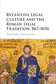Couverture de l’ouvrage Byzantine Legal Culture and the Roman Legal Tradition, 867–1056