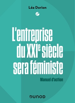 Couverture de l’ouvrage L'entreprise du XXIe siècle sera féministe - Labellisation FNEGE + Prix DCF du Livre