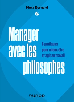 Couverture de l’ouvrage Manager avec les philosophes - 6 pratiques pour mieux être et agir au travail