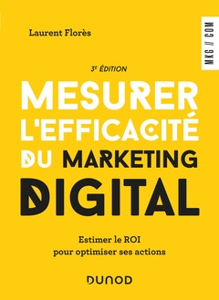Couverture de l’ouvrage Mesurer l'efficacité du marketing digital - 3e éd. - Estimer le ROI pour optimiser ses actions