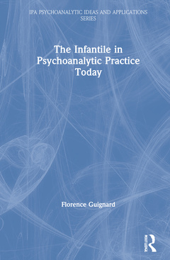 Couverture de l’ouvrage The Infantile in Psychoanalytic Practice Today