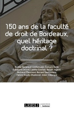 Couverture de l’ouvrage 150 ans de la faculté de droit de Bordeaux, quel héritage doctrinal ?