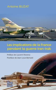 Couverture de l’ouvrage Les implications de la France pendant la guerre Iran-Irak