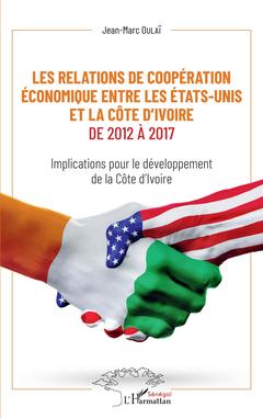Couverture de l’ouvrage Les relations de coopération économique entre les Etats-Unis et la Côte d'Ivoire de 2012 à 2017