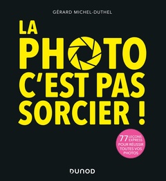 Cover of the book La photo, c'est pas sorcier ! 3e éd. - 77 leçons express pour réussir toutes vos photos