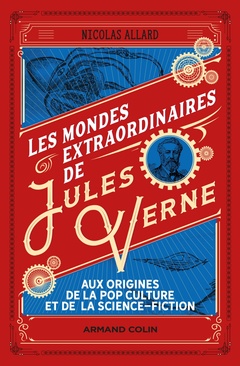 Couverture de l’ouvrage Les mondes extraordinaires de Jules Verne - Aux origines de la pop culture et de la science-fiction