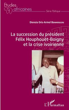Couverture de l’ouvrage La succession du président Félix Houphouët-Boigny et la crise ivoirienne
