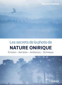 Couverture de l’ouvrage Les secrets de la photo de nature onirique