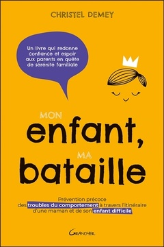 Cover of the book Mon enfant, ma bataille - Prévention précoce des troubles du comportement à travers l'itinéraire d'une maman