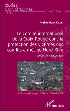 Couverture de l’ouvrage Le comité international de la Croix-Rouge dans la protection des victimes des conflits armés au Nord-Kivu