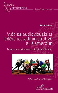 Couverture de l’ouvrage Médias audiovisuels et tolérance administrative au Cameroun