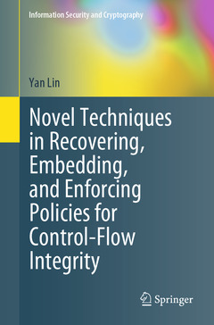 Couverture de l’ouvrage Novel Techniques in Recovering, Embedding, and Enforcing Policies for Control-Flow Integrity