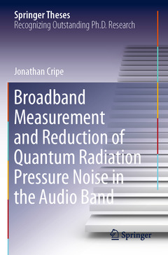 Couverture de l’ouvrage Broadband Measurement and Reduction of Quantum Radiation Pressure Noise in the Audio Band