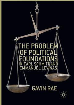 Couverture de l’ouvrage The Problem of Political Foundations in Carl Schmitt and Emmanuel Levinas