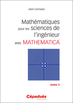Couverture de l’ouvrage Mathématiques pour les sciences de l'ingénieur avec Mathematica. Tome 2