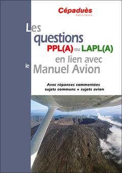 Couverture de l’ouvrage Les questions PPL(A) ou LAPL(A) en lien avec le Manuel du pilote Avion - conforme AESA QCM Avion