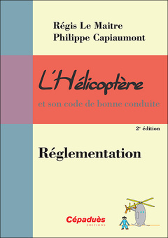 Couverture de l’ouvrage L'Hélicoptère et son code de bonne conduite : Réglementation 2e édition PPL H