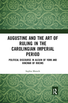 Couverture de l’ouvrage Augustine and the Art of Ruling in the Carolingian Imperial Period