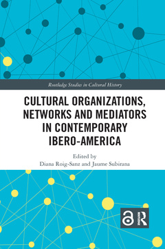 Couverture de l’ouvrage Cultural Organizations, Networks and Mediators in Contemporary Ibero-America