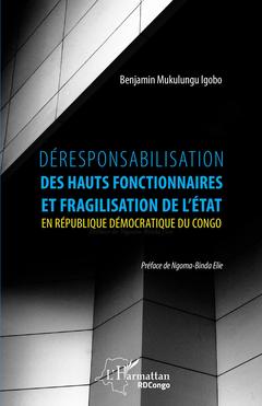 Couverture de l’ouvrage Déresponsabilisation des hauts fonctionnaires et fragilisation de l'État en République démocratique du Congo